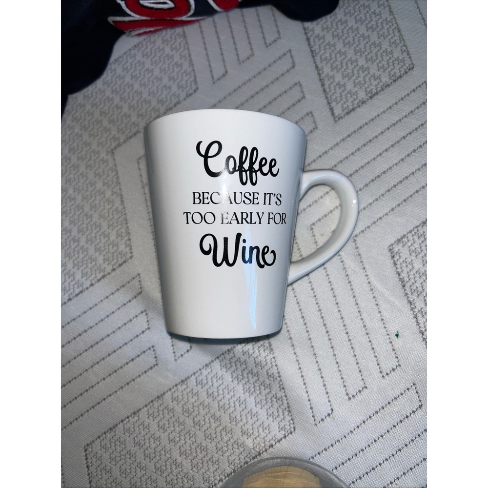 Dat'l Do-It Coffee Because It's Too Early For Wine Ceramic Mug White 4.5"